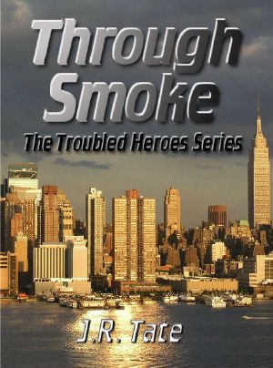 [Firefighter Heroes Trilogy 01] • Through Smoke · The Troubled Heroes Series